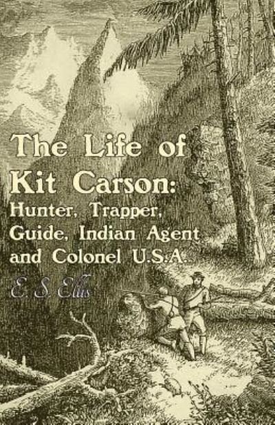 Cover for E S Ellis · The Life of Kit Carson (Paperback Bog) (2016)