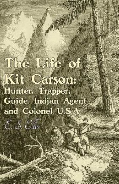 Cover for E S Ellis · The Life of Kit Carson (Taschenbuch) (2016)