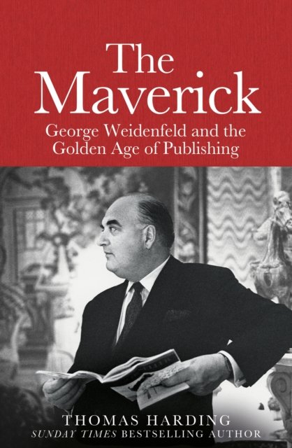 Cover for Thomas Harding · The Maverick: George Weidenfeld and the Golden Age of Publishing (Hardcover Book) (2023)