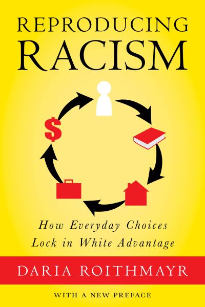 Cover for Daria Roithmayr · Reproducing Racism: How Everyday Choices Lock In White Advantage (Paperback Book) (2021)