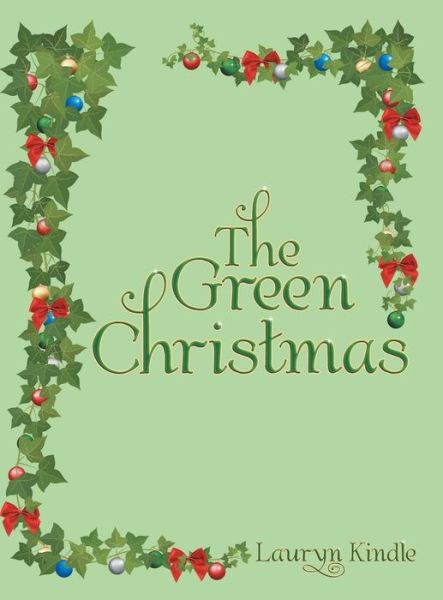 Cover for Lauryn Kindle · The Green Christmas (Hardcover Book) (2018)