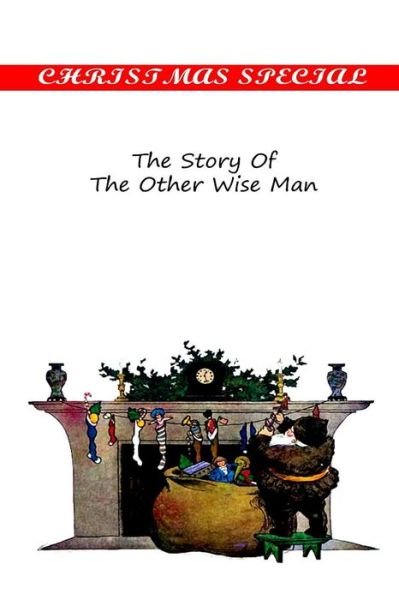 The Story of the Other Wise Man - Henry Van Dyke - Books - Createspace - 9781481155090 - December 3, 2012