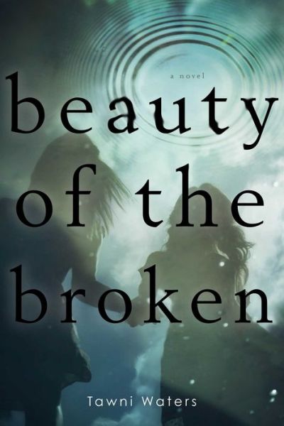 Cover for Tawni Waters · Beauty of the Broken (Hardcover Book) (2014)