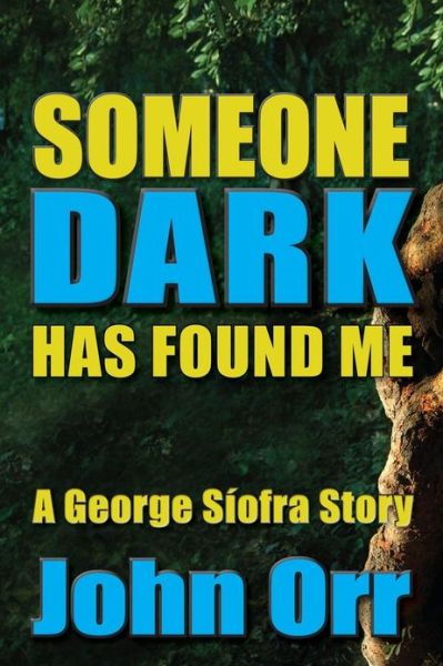 Cover for John Orr · Someone Dark Has Found Me: a George Siofra Story (Paperback Book) (2013)