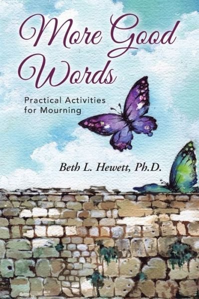 More Good Words: Practical Activities for Mourning - Ph D Beth L Hewett - Libros - WestBow Press - 9781490838090 - 25 de junio de 2014