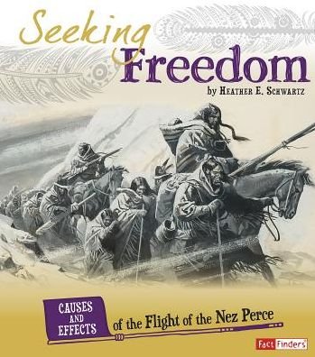 Cover for Heather E Schwartz · Seeking Freedom: Causes and Effects of the Flight of the Nez Perce (Pocketbok) (2015)