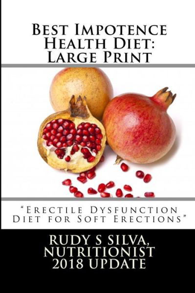 Cover for Rudy Silva Silva · Best Impotence Health Diet: Large Print: Erectile Dysfunction Diet for Soft Erections (Pocketbok) (2013)