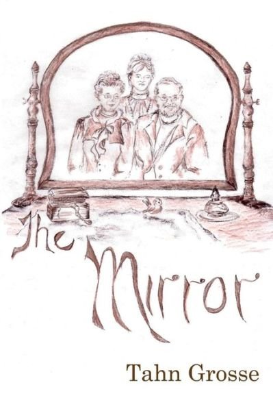 Cover for Tahn Grosse · The Mirror (Paperback Book) (2014)