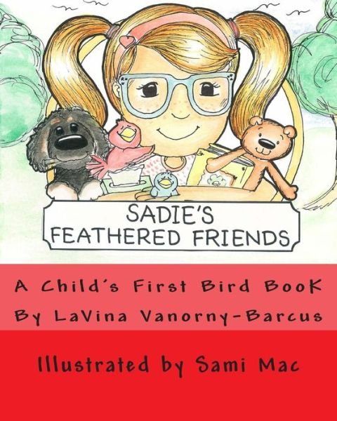 Cover for Lavina Vanorny-barcus · Sadie's Feathered Friends: a Child's First Bird Book! (Paperback Book) (2014)