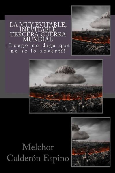 Cover for Melchor Calderon Espino · La Muy Evitable, Inevitable Tercera Guerra Mundial (Paperback Book) (2014)