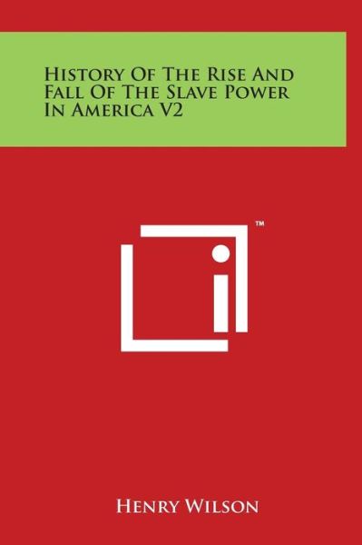 Cover for Henry Wilson · History of the Rise and Fall of the Slave Power in America V2 (Hardcover Book) (2014)