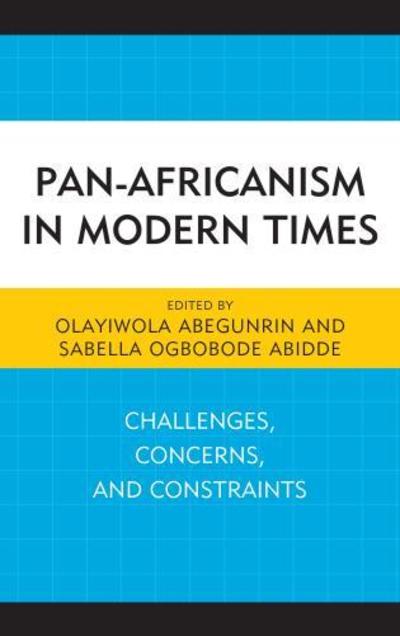 Cover for Olayiwola Abegunrin · Pan-Africanism in Modern Times: Challenges, Concerns, and Constraints - African Governance, Development, and Leadership (Hardcover Book) (2016)