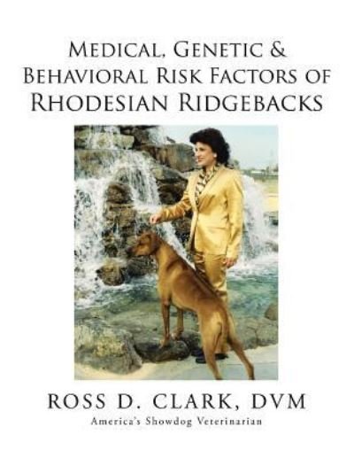 Cover for Dvm Ross D Clark · Medical, Genetic &amp; Behavioral Risk Factors of Rhodesian Ridgebacks (Paperback Bog) (2015)
