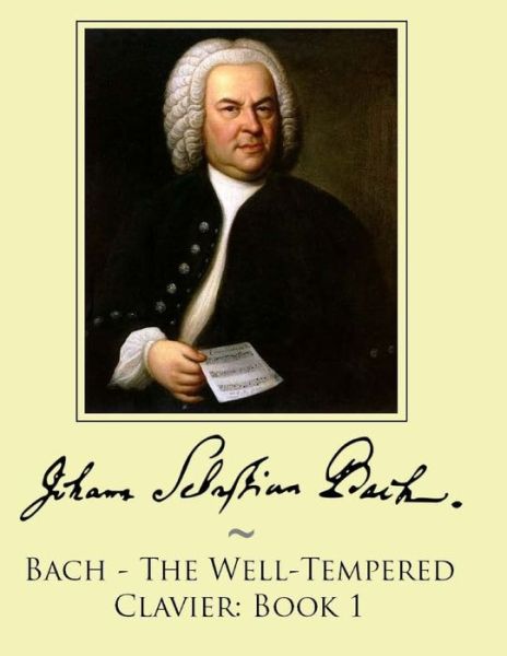 Bach - The Well-Tempered Clavier - Johann Sebastian Bach - Livros - CreateSpace - 9781499794090 - 6 de junho de 2014