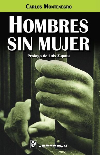 Hombres Sin Mujer: Prologo De Luis Zapata - Carlos Montenegro - Livros - CreateSpace Independent Publishing Platf - 9781502498090 - 26 de setembro de 2014