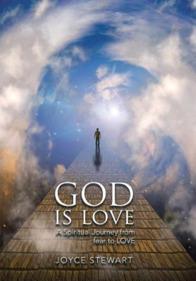 Cover for Joyce Stewart · God Is Love A Spiritual Journey from Fear to Love (Hardcover Book) (2016)