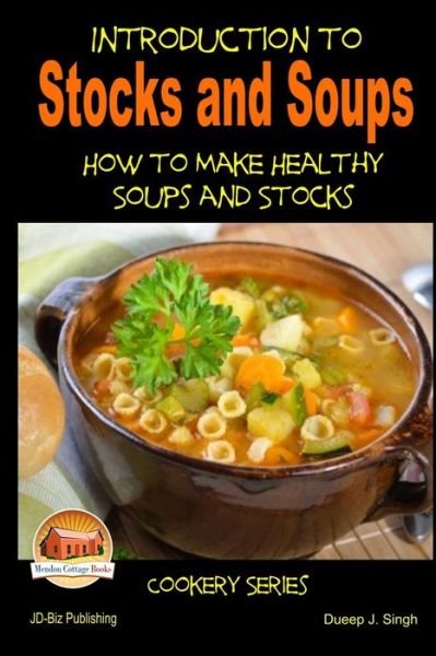 Cover for Dueep J Singh · Introduction to Stocks and Soups How to Make Healthy Soups and Stocks (Paperback Bog) (2014)