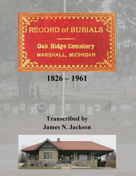 Cover for James N Jackson · Record of Burials, Oakridge Cemetery, Marshall, Michigan, 1826-1961 (Pocketbok) (2015)