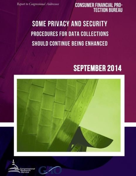 Cover for United States Government Accountability · Consumer Financial Protection Bureau Some Privacy and Security Procedures for Data Collections Should Continue Being Enhanced (Pocketbok) (2015)