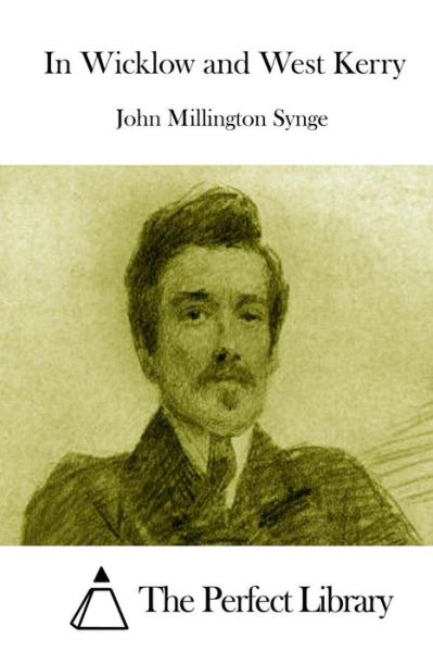 In Wicklow and West Kerry - John Millington Synge - Books - Createspace - 9781512286090 - May 19, 2015
