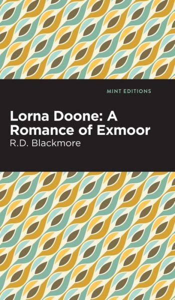 Cover for Richard Doddridge Blackmore · Lorna Doone: A Romance of Exmoor - Mint Editions (Hardcover Book) (2022)