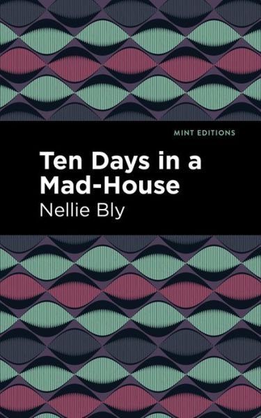 Cover for Nellie Bly · Ten Days in a Mad House - Mint Editions (Innbunden bok) (2021)