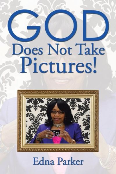 Cover for Edna Parker · God Does Not Take Pictures! (Paperback Book) (2015)