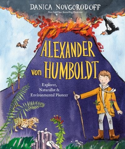 Alexander von Humboldt: Explorer, Naturalist & Environmental Pioneer - Danica Novgorodoff - Books - Random House USA Inc - 9781524773090 - February 22, 2022