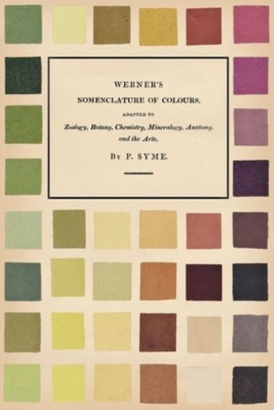 Cover for Patrick Syme · Werner's Nomenclature of Colours; Adapted to Zoology, Botany, Chemistry, Mineralogy, Anatomy, and the Arts (Paperback Book) (2020)