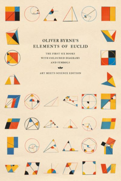 Cover for Art Meets Science · Oliver Byrne's Elements of Euclid: The First Six Books with Coloured Diagrams and Symbols (Paperback Book) [Art Meets Science edition] (2022)