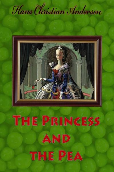 The Princess and the Pea - Hans Christian Andersen - Books - Createspace Independent Publishing Platf - 9781530035090 - February 14, 2016