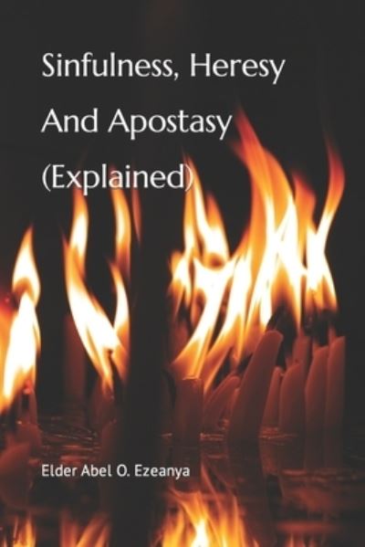 Cover for Elder Abel O Ezeanya · Sinfulness, Heresy and Apostasy (Explained) (Paperback Book) (2016)