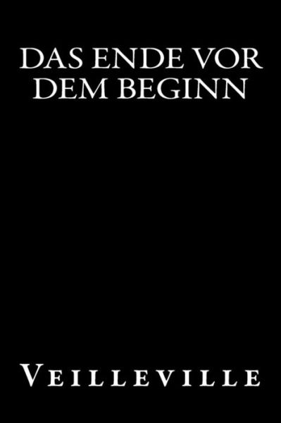 Cover for Veilleville · Das Ende vor dem Beginn (Pocketbok) (2016)