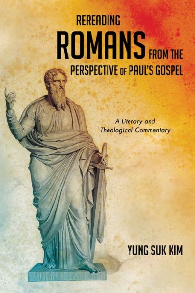 Cover for Yung Suk Kim · Rereading Romans from the Perspective of Paul's Gospel (Bok) (2019)