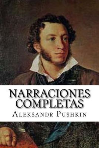 Narraciones completas - Aleksandr Pushkin - Kirjat - Createspace Independent Publishing Platf - 9781532820090 - tiistai 19. huhtikuuta 2016