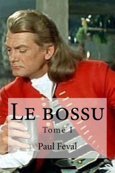 Le bossu - Paul Feval - Książki - Createspace Independent Publishing Platf - 9781533050090 - 2 maja 2016