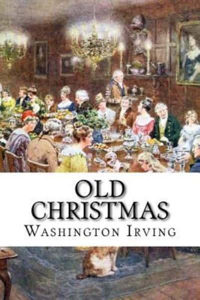 Old Christmas - Washington Irving - Bøger - Createspace Independent Publishing Platf - 9781533373090 - 21. maj 2016