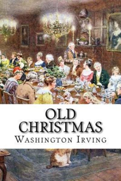 Old Christmas - Washington Irving - Books - Createspace Independent Publishing Platf - 9781533373090 - May 21, 2016