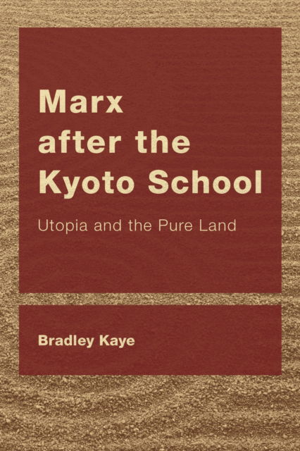 Marx after the Kyoto School - Bradley Kaye - Books - Rowman & Littlefield Publishers, Incorpo - 9781538154090 - January 26, 2023