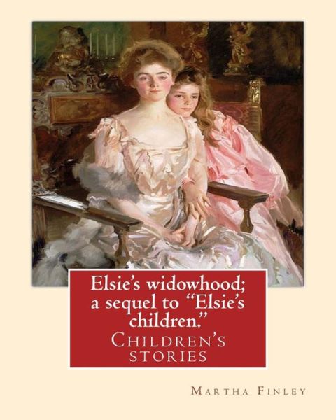 Cover for Martha Finley · Elsie's widowhood; a sequel to &quot;Elsie's children.&quot;. By (Paperback Book) (2016)