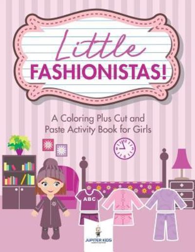 Cover for Jupiter Kids · Little Fashionistas! A Coloring Plus Cut and Paste Activity Book for Girls (Paperback Book) (2018)