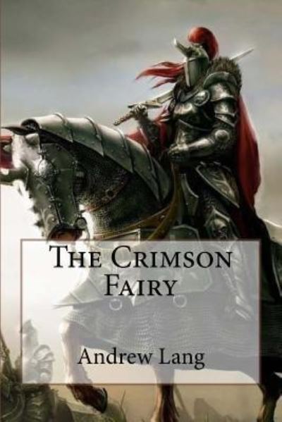 The Crimson Fairy Book Andrew Lang - Andrew Lang - Bücher - Createspace Independent Publishing Platf - 9781542311090 - 2. Januar 2017