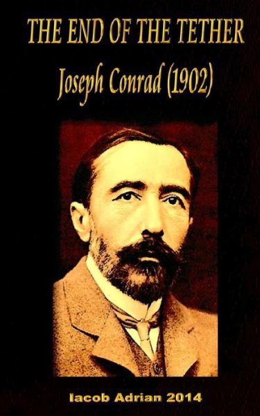 Cover for Iacob Adrian · THE END OF THE TETHER Joseph Conrad (1902) (Taschenbuch) (2017)