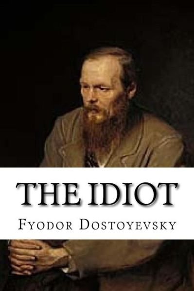 The Idiot - Fyodor Dostoyevsky - Bøger - Createspace Independent Publishing Platf - 9781545112090 - 3. april 2017