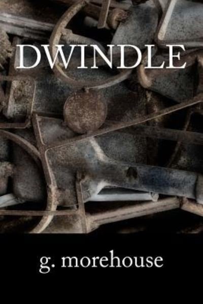 Cover for G Morehouse · Dwindle (Pocketbok) (2017)