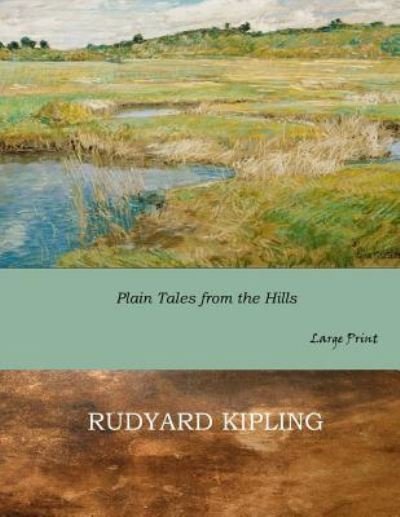 Plain Tales from the Hills - Rudyard Kipling - Böcker - Createspace Independent Publishing Platf - 9781546313090 - 29 april 2017