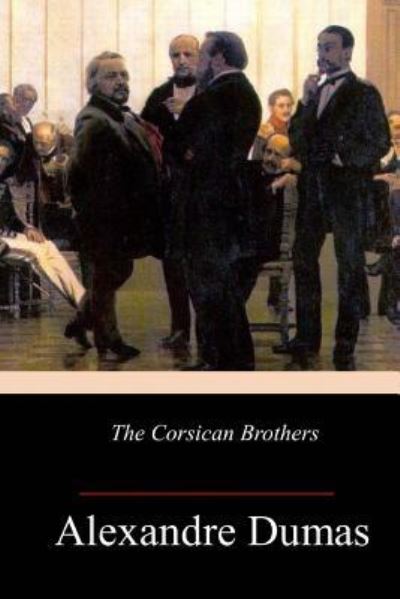 The Corsican Brothers - Alexandre Dumas - Books - Createspace Independent Publishing Platf - 9781547022090 - June 4, 2017