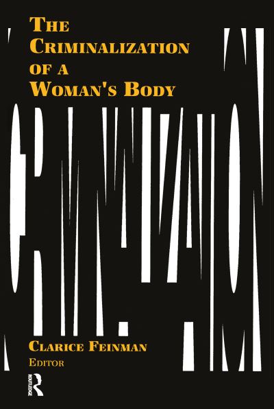 Cover for Clarice Feinman · The Criminalization of a Woman's Body (Paperback Book) (1992)