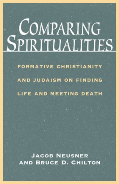 Cover for Bruce D. Chilton · Comparing Spiritualities: Formative Christianity and Judaism on Finding Life and Meeting Death (Paperback Book) (2000)