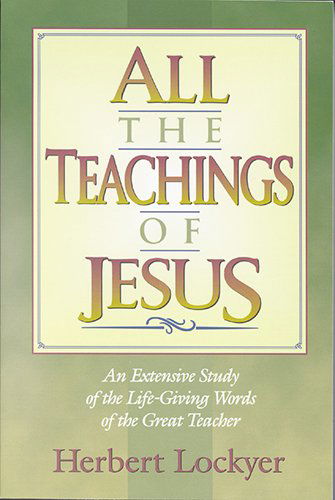 Cover for Herbert Lockyer · All the Teachings of Jesus: An Extensive Study of the Life-giving Words of the Great Teacher (Paperback Book) [New edition] (1994)